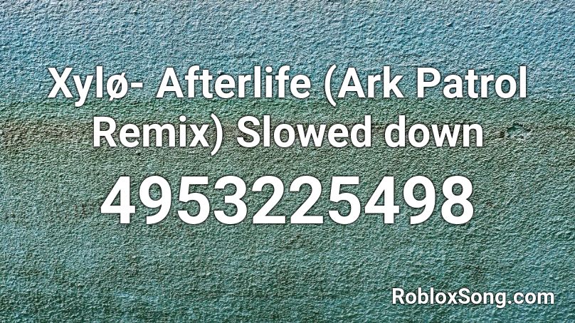 Xylø- Afterlife (Ark Patrol Remix) Slowed down Roblox ID