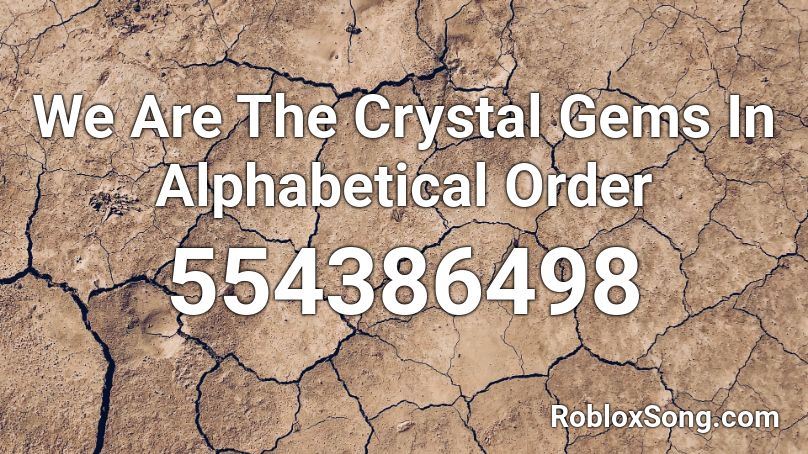We Are The Crystal Gems In Alphabetical Order Roblox ID