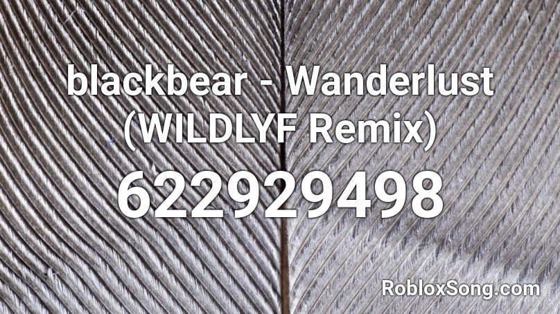 blackbear - Wanderlust (WILDLYF Remix) Roblox ID