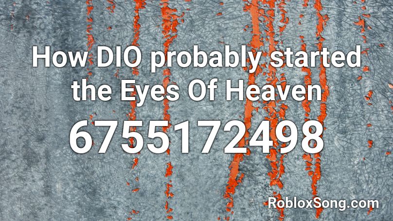 How DIO probably started the Eyes Of Heaven Roblox ID