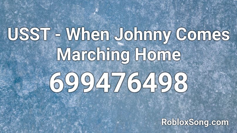 USST - When Johnny Comes Marching Home Roblox ID