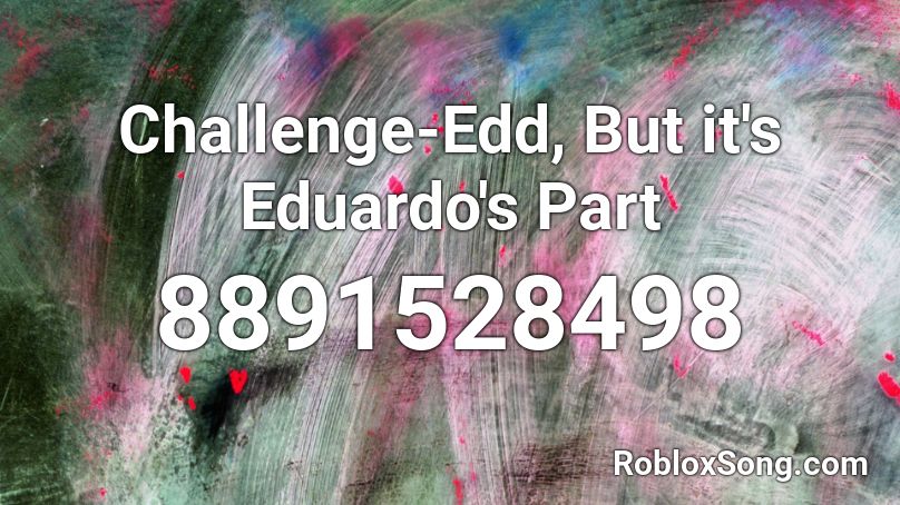 Challenge-Edd, But it's Eduardo's Part Roblox ID