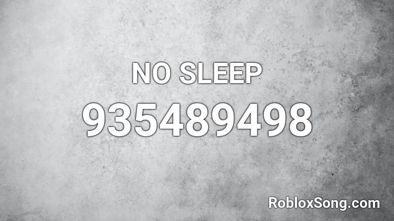 No Sleep Roblox Id Roblox Music Codes - no sleep leak roblox id
