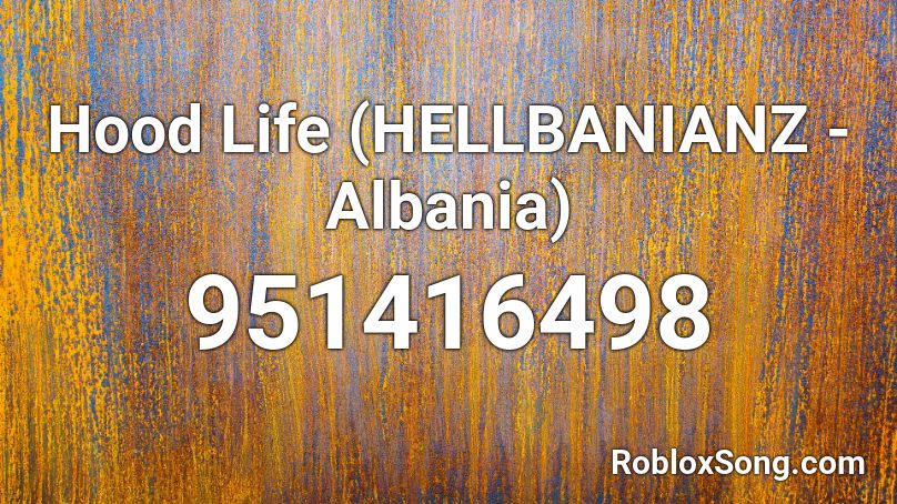 Hood Life (HELLBANIANZ - Albania) Roblox ID