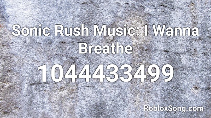 Sonic Rush Music: I Wanna Breathe Roblox ID