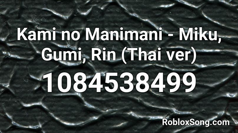 Kami no Manimani - Miku, Gumi, Rin (Thai ver) Roblox ID