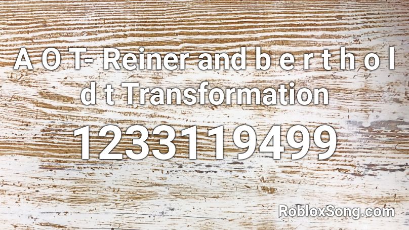 A O T- Reiner and b e r t h o l d t Transformation Roblox ID