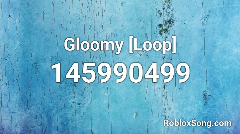 gloomy_loop Roblox ID
