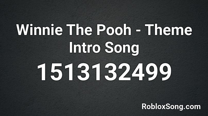 Winnie The Pooh - Theme Intro Song Roblox ID