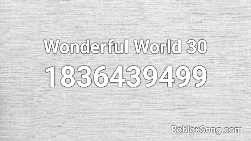 Wonderful World 30 Roblox ID