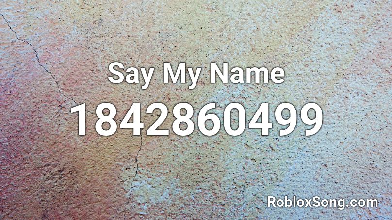 Say My Name Roblox ID