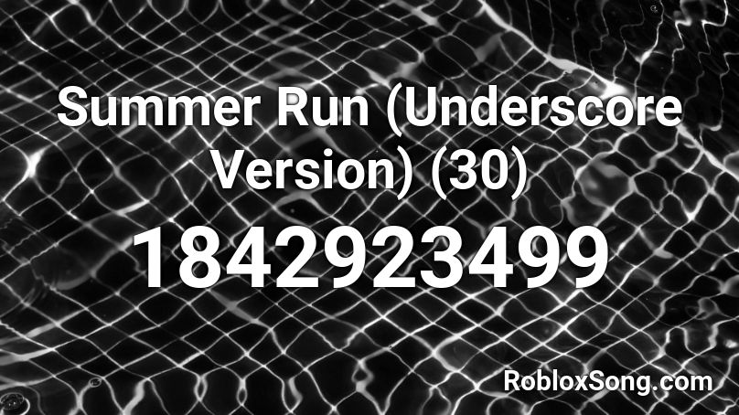 Summer Run (Underscore Version) (30) Roblox ID