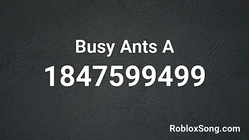 Busy Ants A Roblox ID