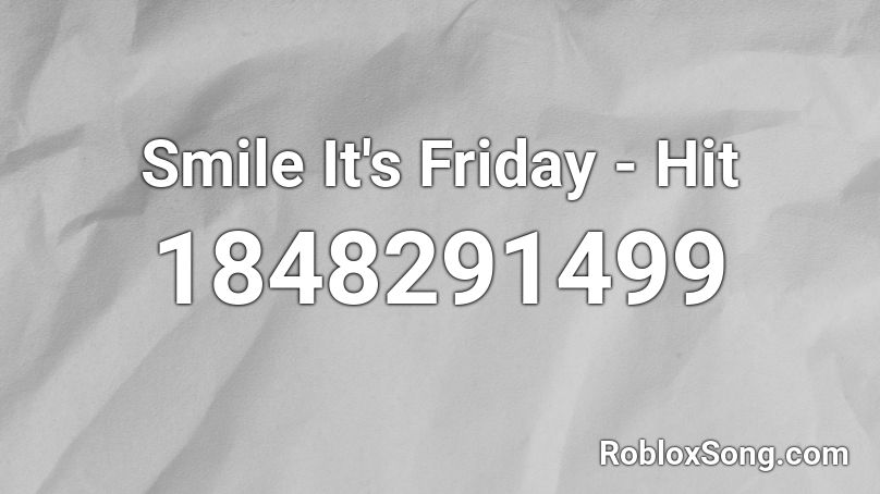 Smile It's Friday - Hit Roblox ID