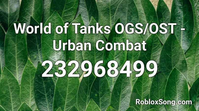 World of Tanks OGS/OST - Urban Combat Roblox ID