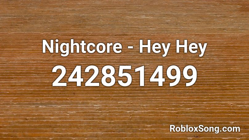Nightcore - Hey Hey Roblox ID