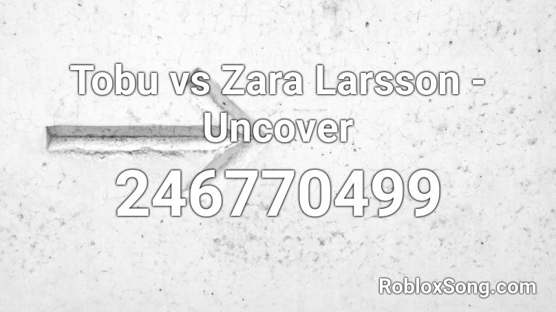 Tobu vs Zara Larsson - Uncover  Roblox ID