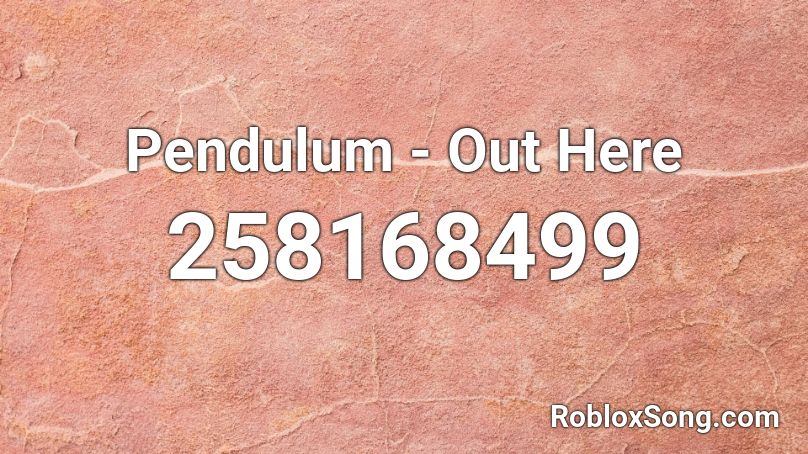 Pendulum - Out Here Roblox ID