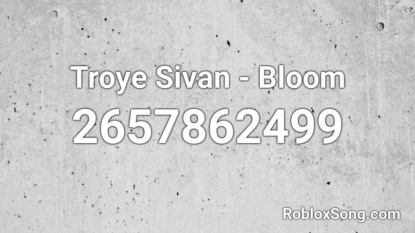 Troye Sivan - Bloom Roblox ID
