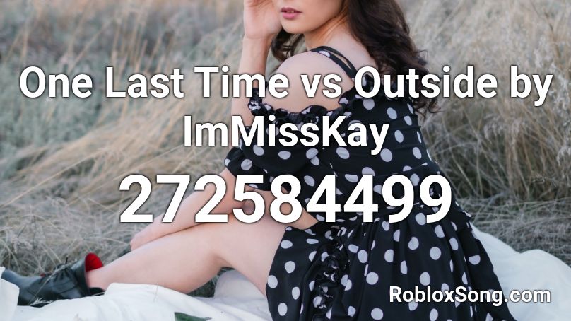 One Last Time vs Outside by ImMissKay Roblox ID