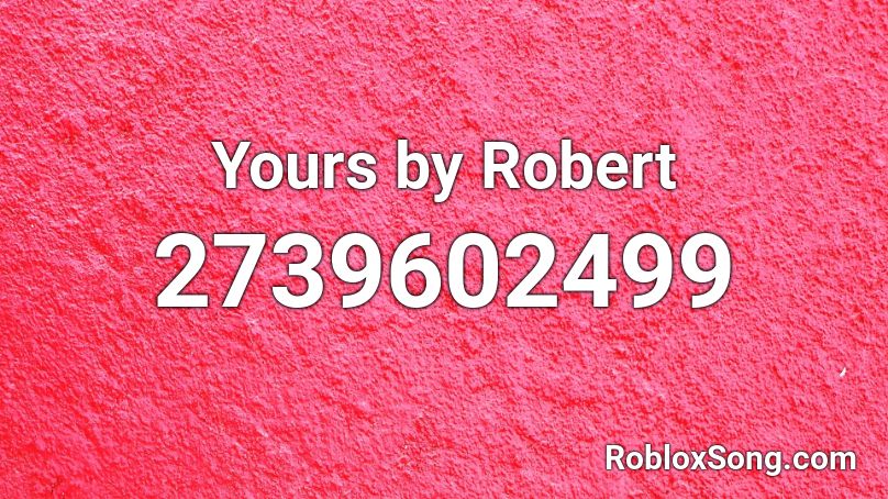 Yours by Robert Roblox ID