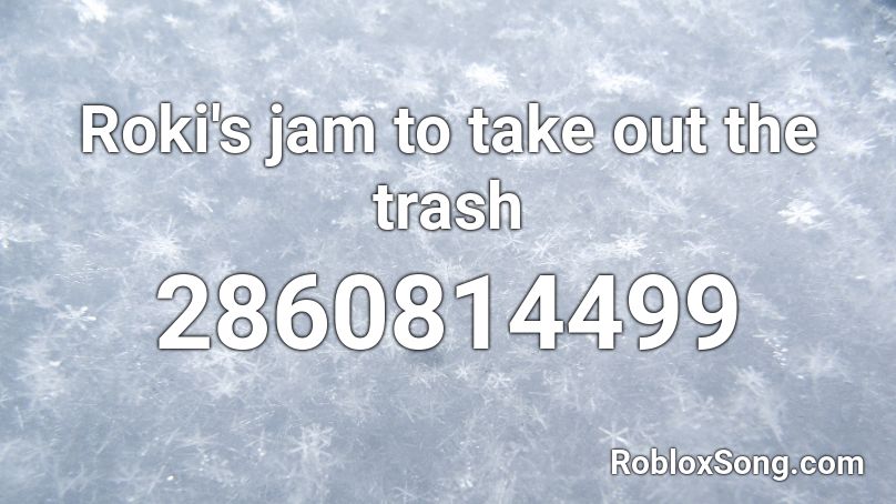 Roki's jam to take out the trash Roblox ID