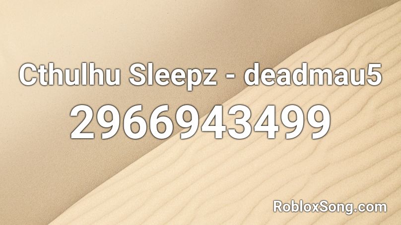 deadmau5 - cthulhu sleeps - unknown remix Roblox ID
