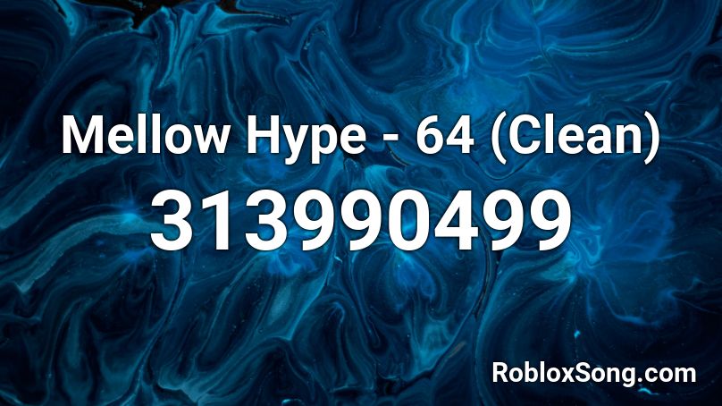 Mellow Hype - 64 (Clean) Roblox ID