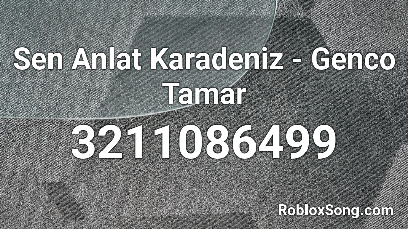 Sen Anlat Karadeniz - Genco Tamar  Roblox ID