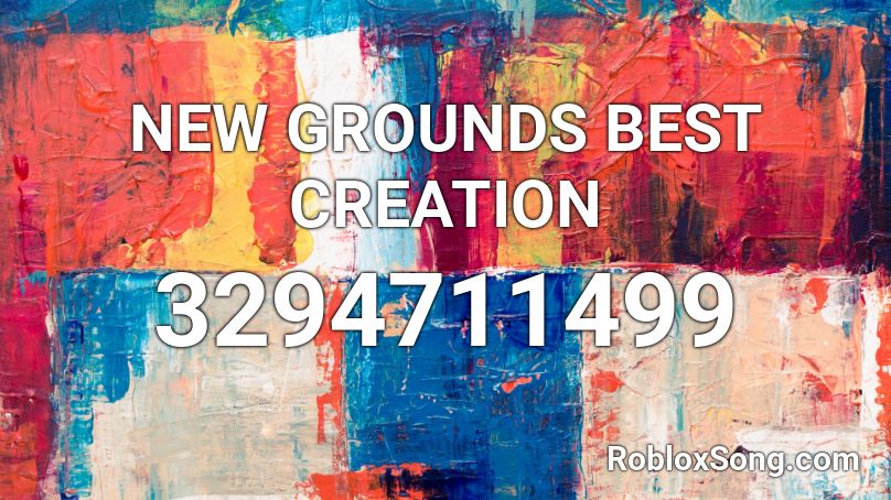 NEW GROUNDS BEST CREATION Roblox ID