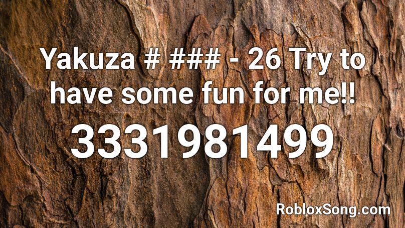 Yakuza # ### - 26 Try to have some fun for me!! Roblox ID
