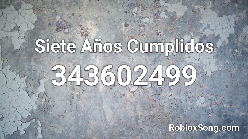 Siete Años Cumplidos  Roblox ID