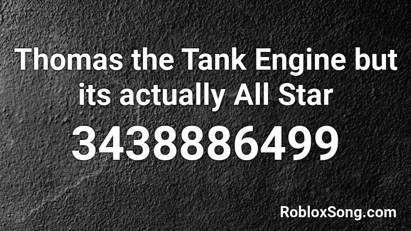 Thomas The Tank Engine But Its Actually All Star Roblox Id Roblox Music Codes - all star roblox sound id