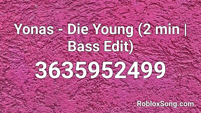 Yonas - Die Young (2 min | Bass Edit) Roblox ID