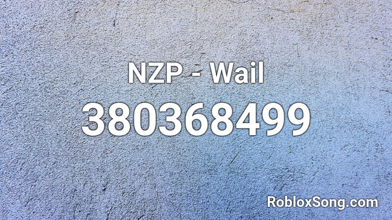 NZP - Wail Roblox ID