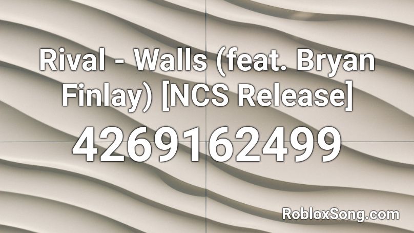 Rival - Walls (feat. Bryan Finlay) [NCS Release] Roblox ID