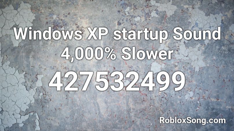Windows XP startup Sound 4,000% Slower Roblox ID