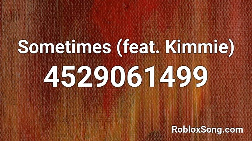 Sometimes (feat. Kimmie) Roblox ID