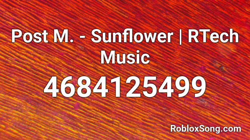 Post M. - Sunflower | RTech Music Roblox ID