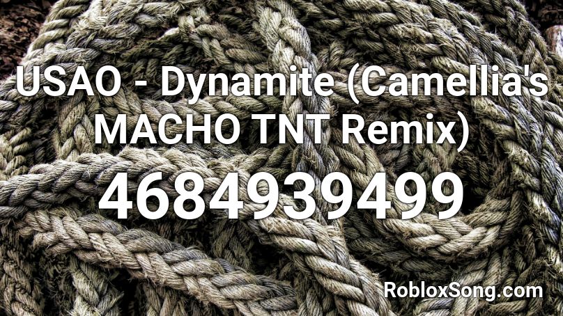 USAO - Dynamite (Camellia's MACHO TNT Remix) Roblox ID