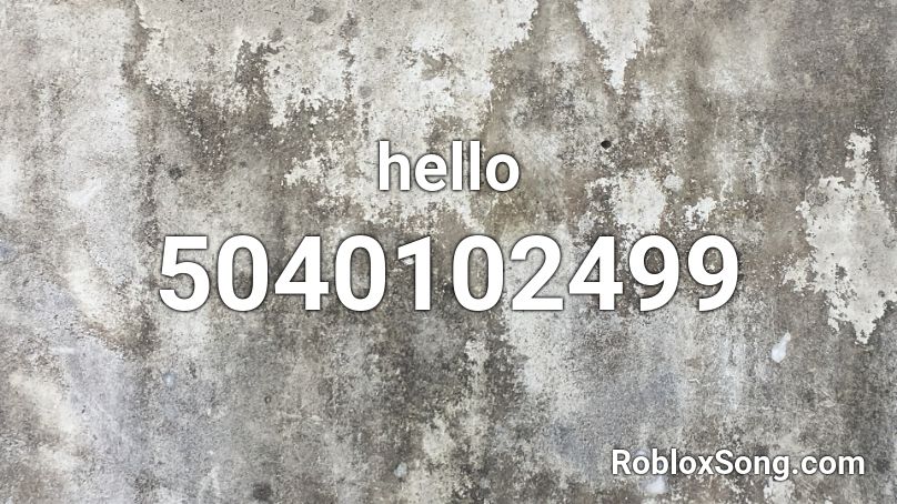 Hello Roblox Id Roblox Music Codes - hello namber in roblox