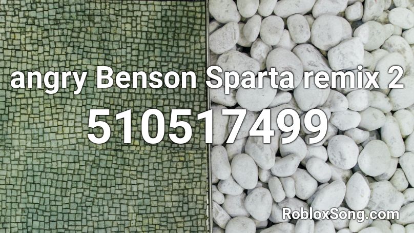 angry Benson Sparta remix 2 Roblox ID
