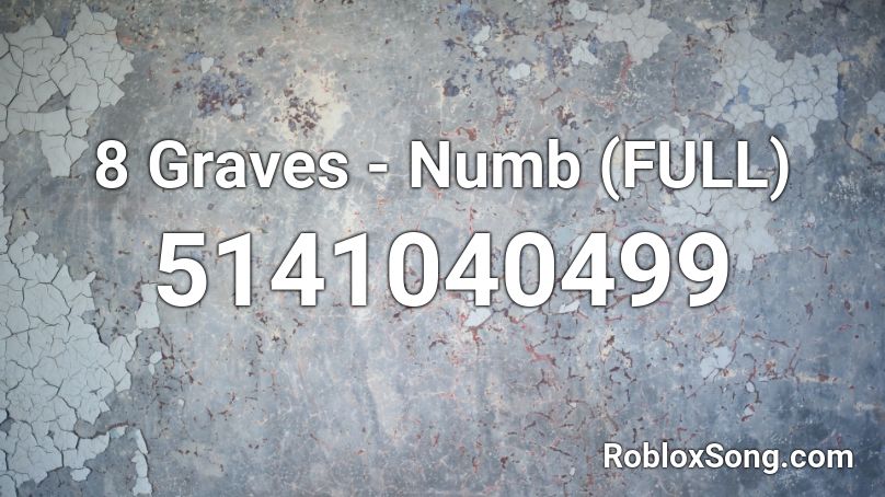 8 Graves - Numb (FULL) Roblox ID