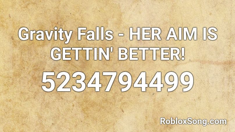 Gravity Falls - HER AIM IS GETTIN' BETTER! Roblox ID