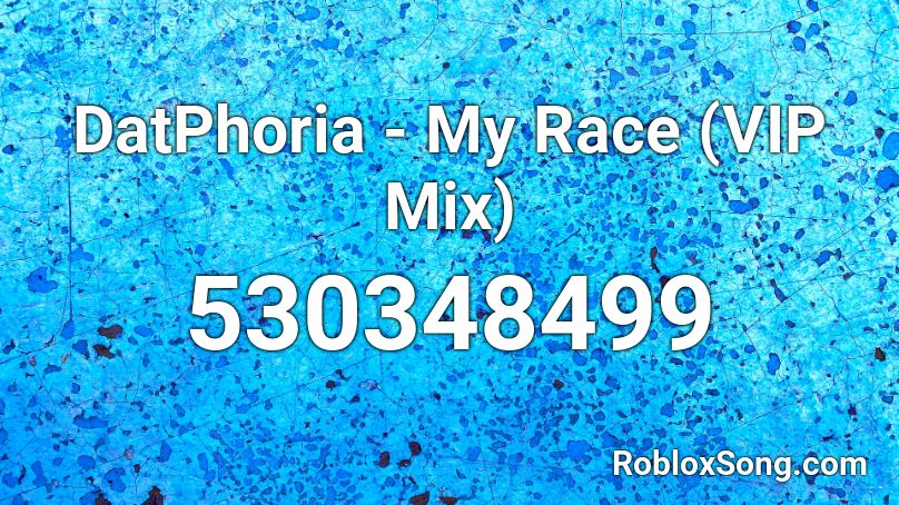 DatPhoria - My Race (VIP Mix)  Roblox ID