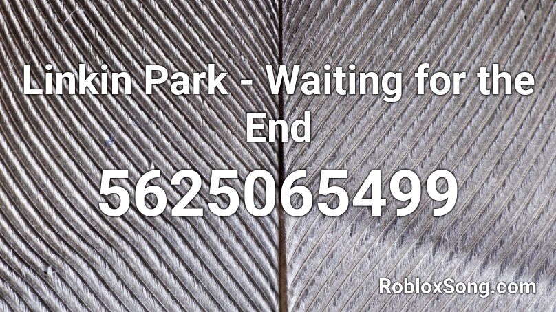Linkin Park - Waiting for the End Roblox ID