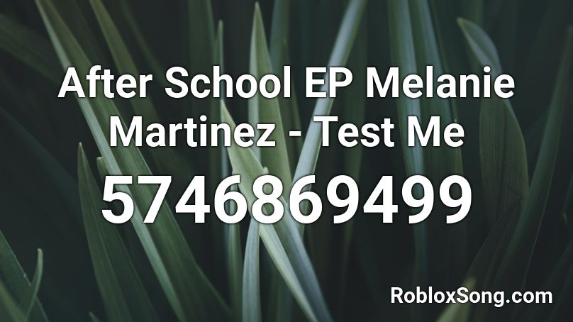 After School EP Melanie Martinez - Test Me Roblox ID
