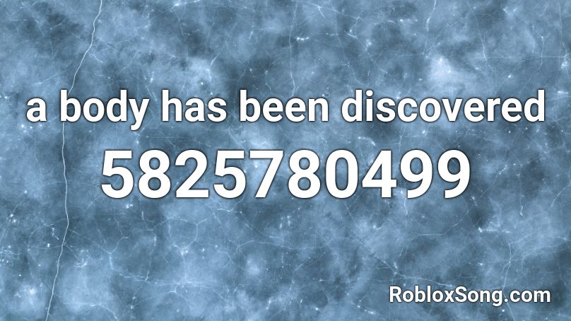 a body has been discovered Roblox ID