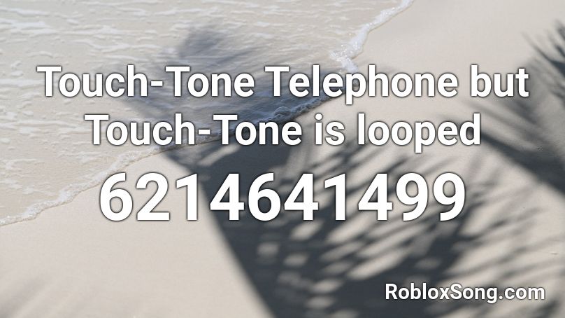 Touch-Tone Telephone but Touch-Tone is looped Roblox ID