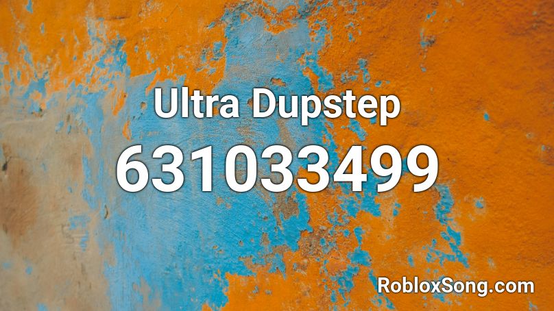 Ultra Dupstep Roblox ID